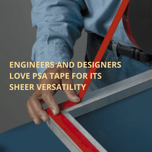 Designers and Engineers Love PSA Tape for its sheer versatility