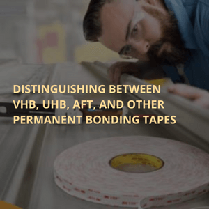 Distinguishing between VHB, UHB, AFT, and other permanent bonding tapes